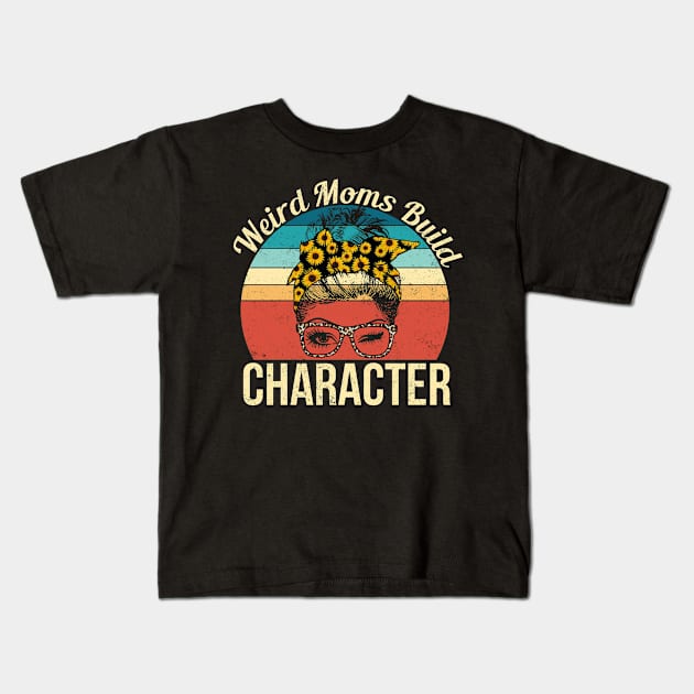 Weird Moms Build Character Mother's Day Gift Kids T-Shirt by robertldavis892